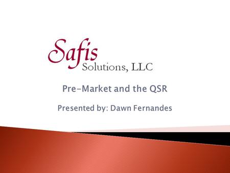Pre-Market and the QSR Presented by: Dawn Fernandes.