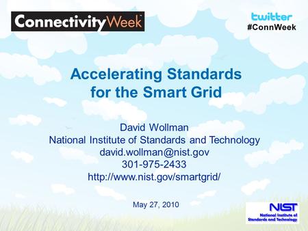 1 Accelerating Standards for the Smart Grid David Wollman National Institute of Standards and Technology 301-975-2433