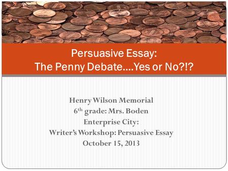 Persuasive Essay: The Penny Debate….Yes or No?!?