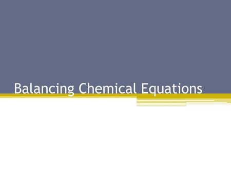 Balancing Chemical Equations. Writing Chemical Equations Reactant  Products Reactant – what you start with in a chemical reaction. It is on the left.