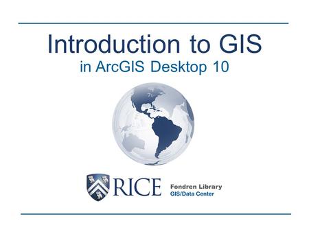 Introduction to GIS in ArcGIS Desktop 10. A computer-based system that stores geographically referenced data layers (features) and links it with non-graphic.