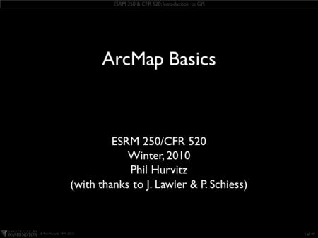 ESRM 250 & CFR 520: Introduction to GIS © Phil Hurvitz, 1999-2010 KEEP THIS TEXT BOX this slide includes some ESRI fonts. when you save this presentation,