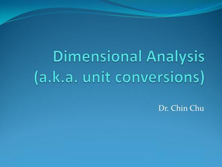 Dimensional Analysis (a.k.a. unit conversions)