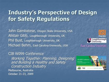 Industry’s Perspective of Design for Safety Regulations John Gambatese, Oregon State University, USA Alistair Gibb, Loughborough University, UK Phil Bust,