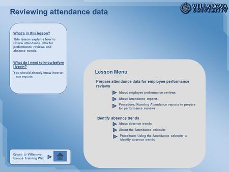 Return to Villanova Kronos Training Web Reviewing attendance data Identify absence trends Prepare attendance data for employee performance reviews About.