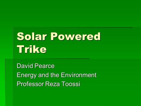 David Pearce Energy and the Environment Professor Reza Toossi