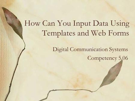 How Can You Input Data Using Templates and Web Forms Digital Communication Systems Competency 5.06.
