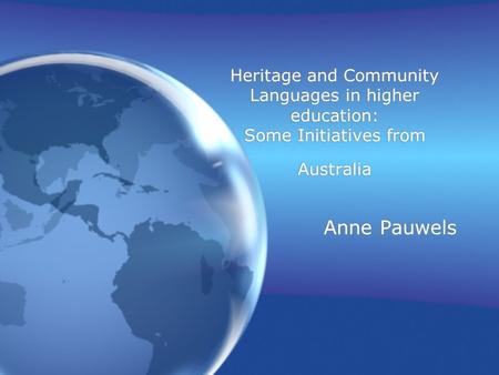 Anne Pauwels Heritage and Community Languages in higher education: Some Initiatives from Australia.
