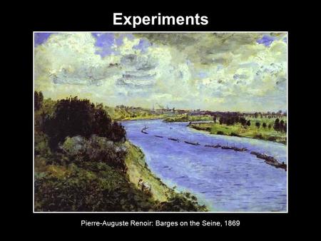 Experiments Pierre-Auguste Renoir: Barges on the Seine, 1869.