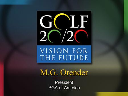 M.G. Orender President PGA of America. Play Golf America! An umbrella marketing program for adult player developmentAn umbrella marketing program for.