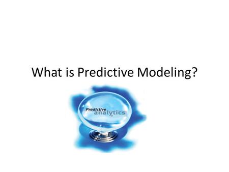 What is Predictive Modeling?. Predictive Modeling encompasses a variety of techniques to analyze current and historical facts to make predictions about.