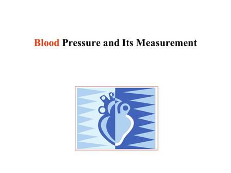 Blood Pressure and Its Measurement. Blood Pressure – What is It? When the heart contracts blood is forced through the arteries blood pressure is maximum.