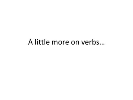 A little more on verbs…. Active and Passive Voice An active voice verb is an action verb that shows the subject acting. Active voice is usually more vigorous.