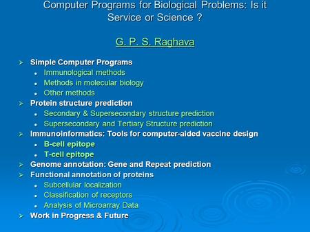 Computer Programs for Biological Problems: Is it Service or Science ? G. P. S. Raghava G. P. S. Raghava G. P. S. Raghava  Simple Computer Programs Immunological.
