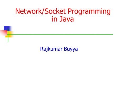 Network/Socket Programming in Java Rajkumar Buyya.