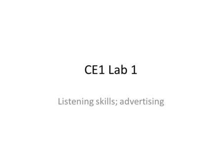 CE1 Lab 1 Listening skills; advertising. Lab instructions Open this PowerPoint file from (http://)tiny.cc/ce1http://)tiny.cc/ce1 Click blue links Keep.