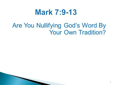 1 Mark 7:9-13 Are You Nullifying God’s Word By Your Own Tradition?