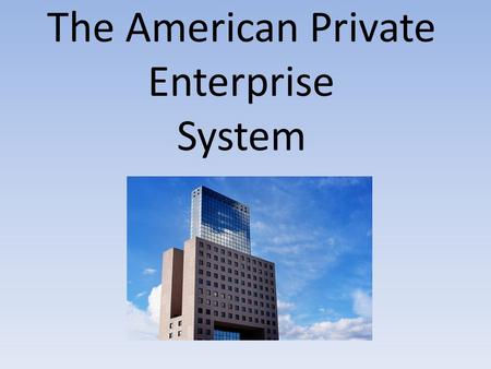 The American Private Enterprise System. Part VI Investor- Owned Corporations and Limited Liability Companies.