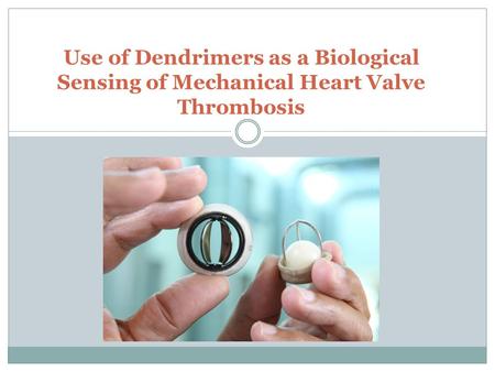 Use of Dendrimers as a Biological Sensing of Mechanical Heart Valve Thrombosis.