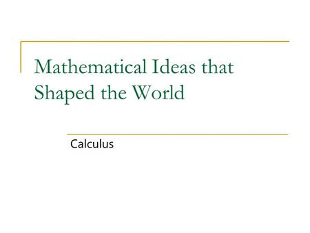 Mathematical Ideas that Shaped the World Calculus.