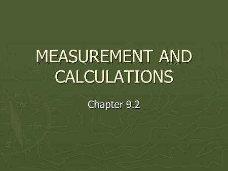 MEASUREMENT AND CALCULATIONS Chapter 9.2. ► Why is it important to be accurate?  Drug design  Construction  Sports.