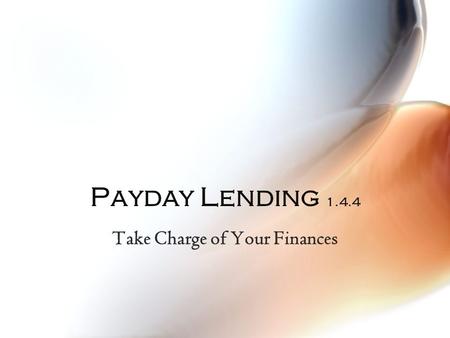 Payday Lending 1.4.4 Take Charge of Your Finances.