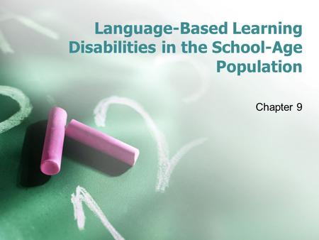 Language-Based Learning Disabilities in the School-Age Population Chapter 9.
