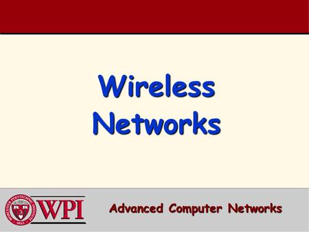 Wireless Networks Advanced Computer Networks. Wireless Networks Outline  Terminology, WLAN types, IEEE Standards  IEEE 802.11a/b/g/n  802.11 AP Management.