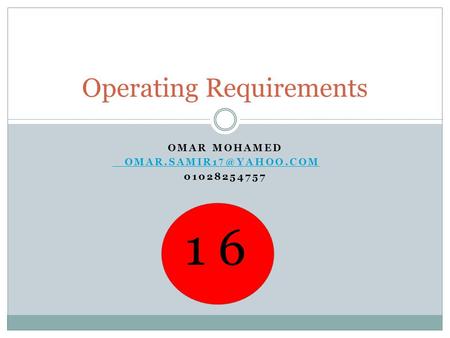 OMAR MOHAMED 01028254757 Operating Requirements 1 6.