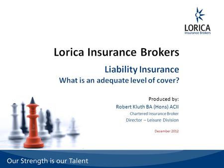 Produced by: Robert Kluth BA (Hons) ACII Chartered Insurance Broker Director – Leisure Division December 2012.