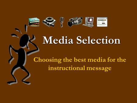 Choosing the best media for the instructional message
