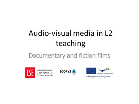 Audio-visual media in L2 teaching Documentary and fiction films.