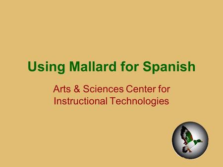 Using Mallard for Spanish Arts & Sciences Center for Instructional Technologies.