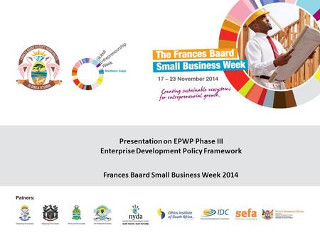 Presentation on EPWP Phase III Enterprise Development Policy Framework Frances Baard Small Business Week 2014.