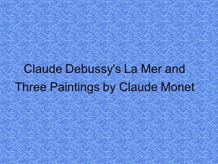 Claude Debussy's La Mer and Three Paintings by Claude Monet