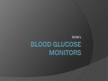 BGM’s 1. Introduction  An estimated 135 million people worldwide — 18.2 million in the United States — have diabetes mellitus:  a disease in which the.