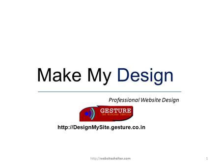Copyright © ResellerClub, 2010 Make My Design Professional Website Design  1http://websiteshelter.com.