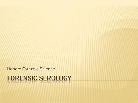 Honors Forensic Science.  i. Blood is most common bodily fluid left a crime scene  Ii. Often most useful body fluid left a crime scene.