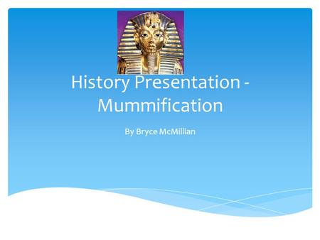 History Presentation - Mummification
