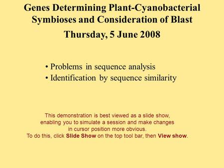 Thursday, 5 June 2008 Problems in sequence analysis Identification by sequence similarity Genes Determining Plant-Cyanobacterial Symbioses and Consideration.
