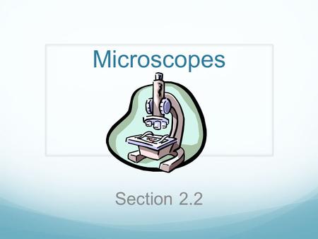 Microscopes Section 2.2. History and use of the microscope