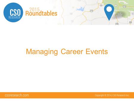 Managing Career Events. What Will We Cover Event Setup Event Email Templates Approving Registrations CSO Credit Card Processing Check-In.
