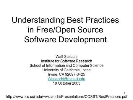 1 Understanding Best Practices in Free/Open Source Software Development Walt Scacchi Institute for Software Research School of Information and Computer.