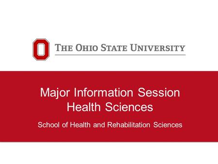 Major Information Session Health Sciences School of Health and Rehabilitation Sciences.