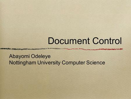 Document Control Abayomi Odeleye Nottingham University Computer Science.