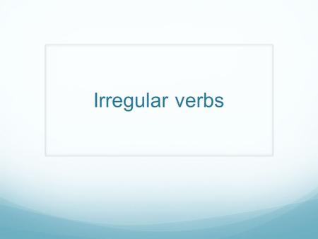 Irregular verbs. Watch this video lesson for more practice  irregular-verbs-with-sound.html.