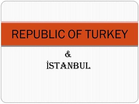 & İ stanbul REPUBLIC OF TURKEY. ATATURK FOUNDED THE REPUBLIC OF TURKEY IN 1923 MUSTAFA KEMAL ATATURK (1881-1938)
