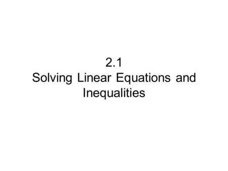2.1 Solving Linear Equations and Inequalities. In your group, write down the things you might need to do or consider when you’re simplifying algebraic.