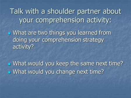 Talk with a shoulder partner about your comprehension activity: