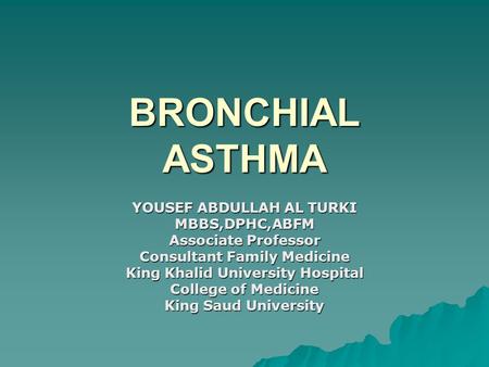 BRONCHIAL ASTHMA YOUSEF ABDULLAH AL TURKI MBBS,DPHC,ABFM